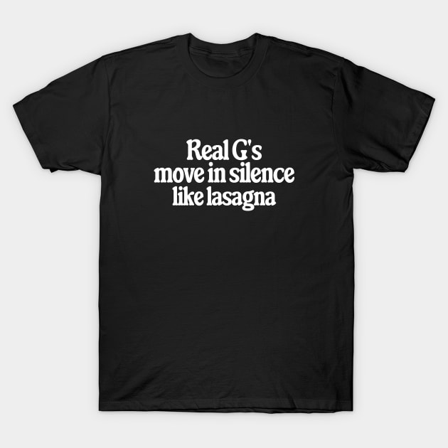 Real G's move in silence like lasagna T-Shirt by BodinStreet